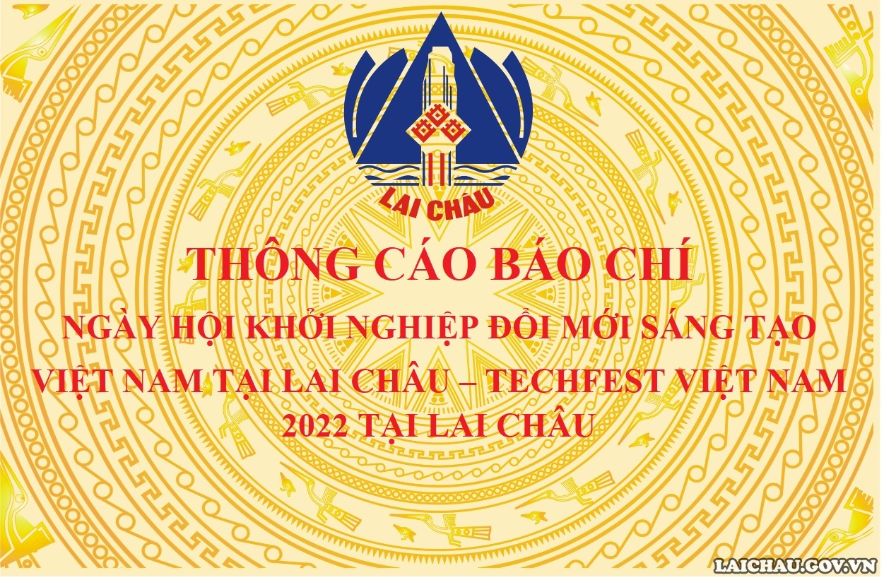 Thông cáo báo chí Ngày hội Khởi nghiệp đổi mới sáng tạo Việt Nam 2022 tại Lai Châu – Techfest Việt Nam 2022 tại Lai Châu